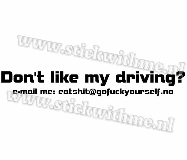 Don't like my driving ?