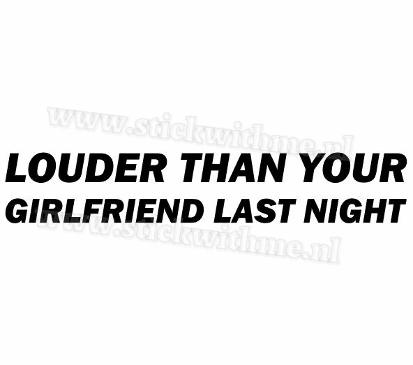 Louder than your girlfriend
