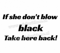 If she don't blow black