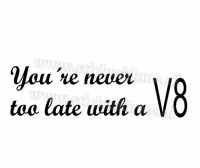 Youre never too late with a V8