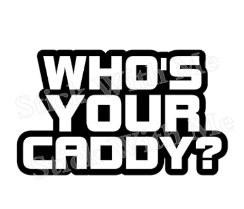 Who s your caddy