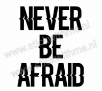 Never be Afraid