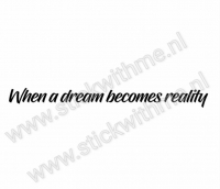When a dream becomes reality - per stuk